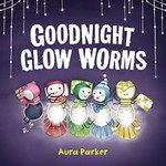 Goodnight, glow worms