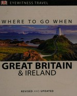 Where to go when : Great Britain & Ireland.