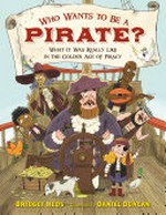 Who wants to be a pirate? : what it was really like in the golden age of piracy