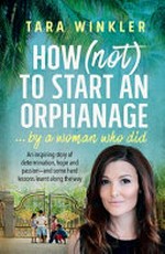 How (not) to start an orphanage : ... by a woman who did
