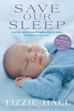 Save our sleep : a parents' guide towards happy, sleeping babies from birth to two years