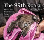 The 99th koala : rescue and resilience on Kangaroo Island