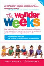 The wonder weeks : how to stimulate your baby's mental development and help him turn his 10 predictable, great, fussy phases into magical leaps forward