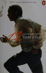 Twelve years a slave / Solomon Northup ; foreword by Steve McQueen.