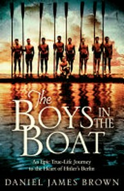 The boys in the boat : an epic true-life journey to the heart of Hitler's Berlin