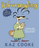 Kidwrangling : looking after babies, toddlers & preschoolers