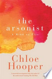 The arsonist : a mind on fire