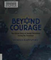 Beyond courage : the untold story of Jewish resistance during the Holocaust