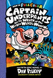 Captain Underpants and the wrath of the wicked Wedgie Woman: the fifth epic novel