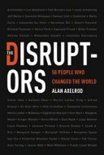 The disruptors : 50 people who changed the world