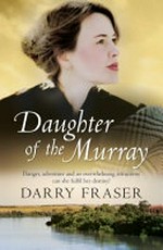 Daughter of the Murray / Darry Fraser.