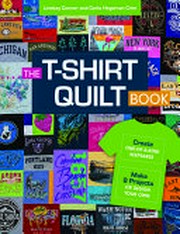 The T-shirt quilt book : create one-of-a-kind keepsakes - make 8 exciting projects or design your own