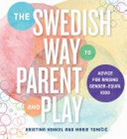 The Swedish way to parent and play : advice for raising gender-equal kids