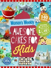 Awesome cakes for kids : over 140 cakes