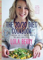 The 20/20 diet cookbook : transform your life and body with high-energy wholefoods