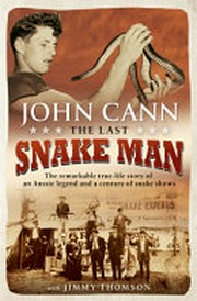 The last snake man : the remarkable true-life story of an Aussie legend and a century of snake shows