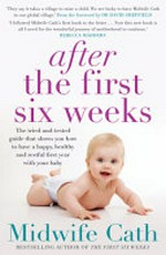 After the first six weeks : the tried-and-tested guide that shows you how to have a happy, healthy and restful first year with your baby
