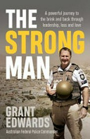 The strong man : a powerful story of life under fire and one man's journey back from the brink