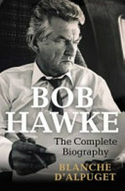 Bob Hawke : the complete biography