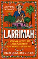 Larrimah : a missing man, an eyeless croc & an outback town of 11 people who mostly hate each other