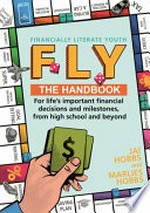 F.L.Y: Financially Literate Youth : the handbook for life's important financial decisions and milestones, from high school and beyond