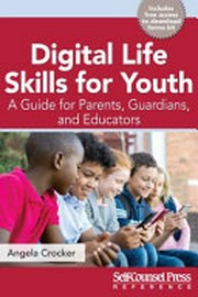 Digital life skills for youth : a guide for parents, guardians, and educators