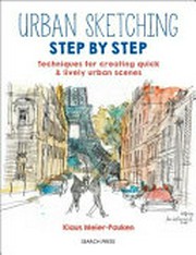 Urban sketching step by step : techniques for creating quick & lively urban scenes.