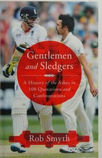 Gentlemen and sledgers : a history of the Ashes in 100 quotations and confrontations