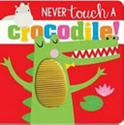 Never touch a crocodile!