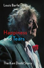 Happiness and tears : the Ken Dodd story