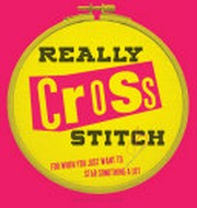 Really cross stitch : for when you just want to stab something a lot