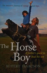 The horse boy : a father's quest to heal his son / [Rupert Isaacson]