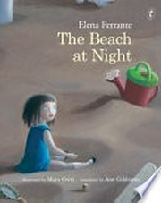 The beach at night / Elena Ferrante ; translated from the Italian by Ann Goldstein ; illustrated by Mara Cerri.