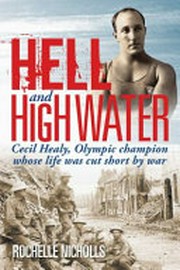 Hell and highwater : Cecil Healy, Olympic champion whose life was cut short by war.