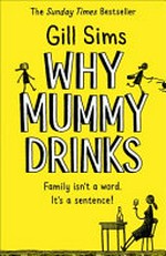 Why Mummy drinks : family isn't a word, it's a sentence!