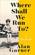 Where shall we run to? : a memoir