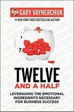 Twelve and a half : leveraging the emotional ingredients necessary for business success
