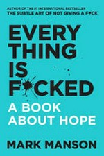 Every thing is f*cked : a book about hope