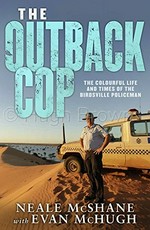 Outback cop : the colourful life and times of the Birdsville policeman