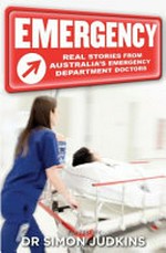 Emergency ; real stories from Australia's emergency department doctors