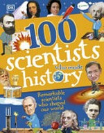 100 scientists who made history : remarkable scientists who shaped our world