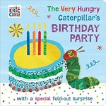 The Very Hungry Caterpillar's birthday party : with a special fold-out surprise