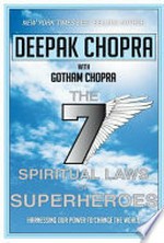The seven spiritual laws of superheroes : harnessing our power to change the world
