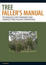 Tree faller's manual : techniques for standard and complex tree-felling operations