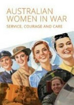 Australian women in war : service, courage and care