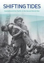 Shifting tides : Australia and the Pacific in the Second World War.