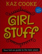 Girl stuff : your full-on guide to the teen years