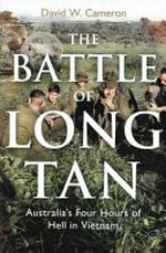 The battle of Long Tan : Australia's four hours of hell in Vietnam / David W. Cameron.