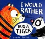 I would rather hug a tiger