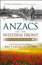 Anzacs on the Western Front : the Australian War Memorial battlefield guide